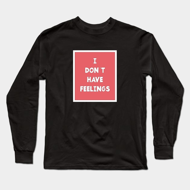 I DON´T HAVE FEELINGS Long Sleeve T-Shirt by jcnenm
